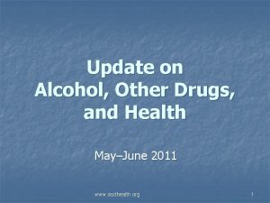 Update on Alcohol Other Drugs and Health MayJune