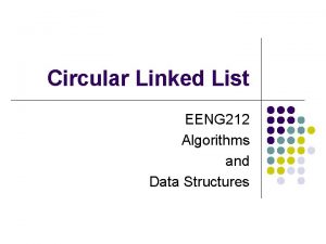 Circular Linked List EENG 212 Algorithms and Data