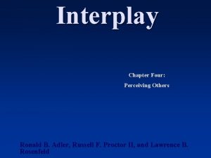 Interplay Chapter Four Perceiving Others Ronald B Adler