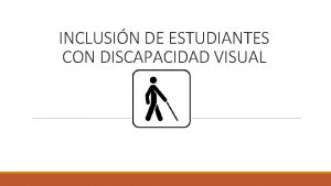 INCLUSIN DE ESTUDIANTES CON DISCAPACIDAD VISUAL La discapacidad