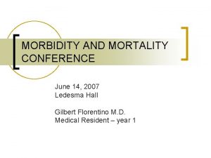 MORBIDITY AND MORTALITY CONFERENCE June 14 2007 Ledesma