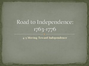 Road to Independence 1763 1776 4 5 Moving