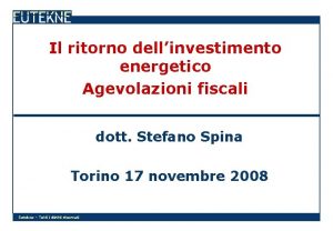 Il ritorno dellinvestimento energetico Agevolazioni fiscali dott Stefano