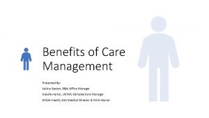 Benefits of Care Management Presented By Keisha Sexton