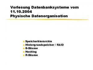 Vorlesung Datenbanksysteme vom 11 10 2004 Physische Datenorganisation