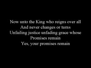 Now unto the King who reigns over all