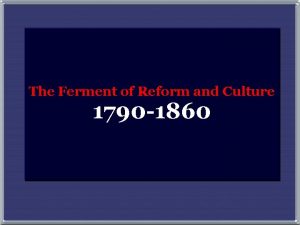 The Ferment of Reform and Culture 1790 1860