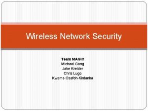 Wireless Network Security Team MAGIC Michael Gong Jake