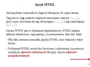 Jzyk HTML Jest jzykiem znacznikw tagw sucym do