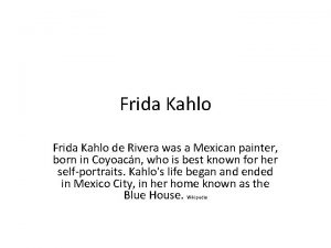 Frida Kahlo de Rivera was a Mexican painter