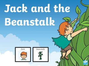 Jack beanstalk Once upon a time there was