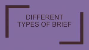 DIFFERENT TYPES OF BRIEF Contractual A contractual brief