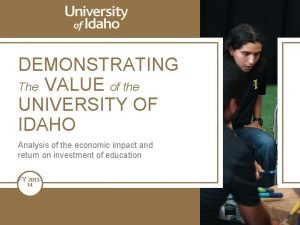 DEMONSTRATING The VALUE of the UNIVERSITY OF IDAHO