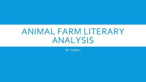 ANIMAL FARM LITERARY ANALYSIS Mr Garbera LITERARY ANALYSIS