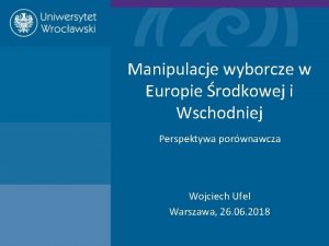 Manipulacje wyborcze w Europie rodkowej i Wschodniej Perspektywa