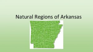 Natural Regions of Arkansas Six Natural Regions Ozarks