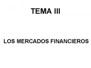 TEMA III LOS MERCADOS FINANCIEROS NDICE Introduccin 1