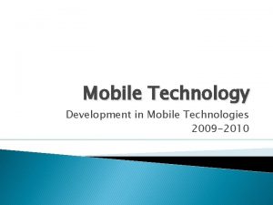 Mobile Technology Development in Mobile Technologies 2009 2010