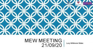 MEW MEETING 210920 Lucy Whitmore Slides AIMS SINCE