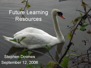 Future Learning Resources Stephen Downes September 12 2006