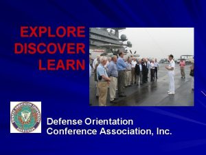 EXPLORE DISCOVER LEARN Defense Orientation Conference Association Inc