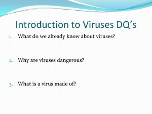 Introduction to Viruses DQs 1 What do we