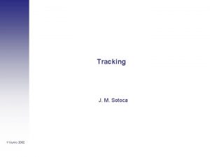 Tracking J M Sotoca 11 Junio 2002 ndice