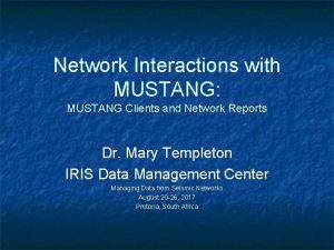 Network Interactions with MUSTANG MUSTANG Clients and Network