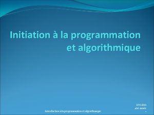 Initiation la programmation et algorithmique Introduction la programmation