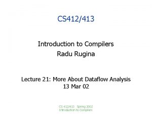 CS 412413 Introduction to Compilers Radu Rugina Lecture