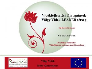 Vidkfejlesztsi tmogatsok Vlgy Vidk LEADER trsg Tjkoztat frum