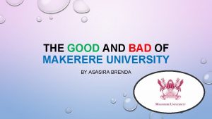 THE GOOD AND BAD OF MAKERERE UNIVERSITY BY