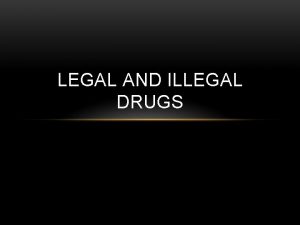 LEGAL AND ILLEGAL DRUGS LESSON OBJECTIVES 17 1