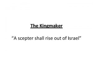 The Kingmaker A scepter shall rise out of