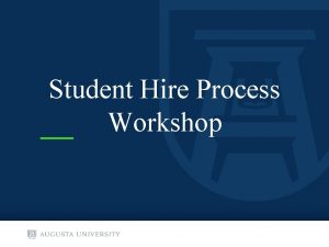 Student Hire Process Workshop Types of Student Employees