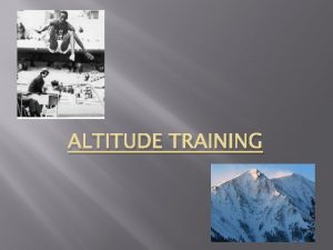 ALTITUDE TRAINING Specialised Training Method Widely used although