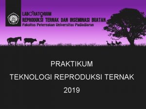 PRAKTIKUM TEKNOLOGI REPRODUKSI TERNAK 2019 DOSEN DAN TEKNISI