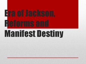 Era of Jackson Reforms and Manifest Destiny Era