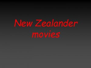New Zealander movies Very many movies are made