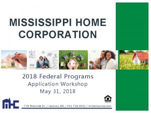 MISSISSIPPI HOME CORPORATION 2018 Federal Programs Application Workshop