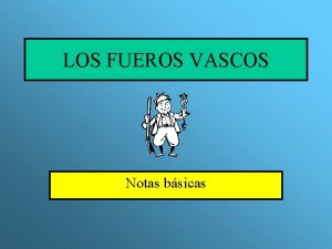 LOS FUEROS VASCOS Notas bsicas CONCEPTO Llamamos fuero