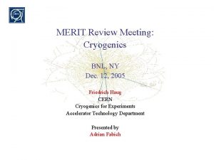MERIT Review Meeting Cryogenics BNL NY Dec 12