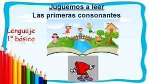 Juguemos a leer Las primeras consonantes Lenguaje 1