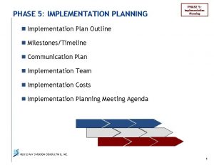 PHASE 5 IMPLEMENTATION PLANNING Implementation Planning n Implementation