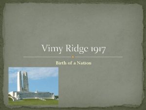 Vimy Ridge 1917 Birth of a Nation What