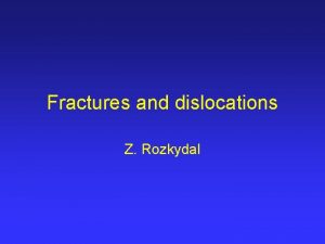 Fractures and dislocations Z Rozkydal Fractures etiology Traumatic