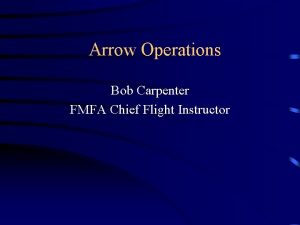 Arrow Operations Bob Carpenter FMFA Chief Flight Instructor