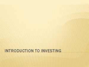 INTRODUCTION TO INVESTING SAVING AND INVESTING Once an