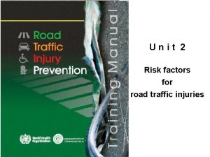 Unit 2 Risk factors for road traffic injuries