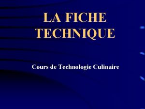 LA FICHE TECHNIQUE Cours de Technologie Culinaire 1